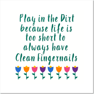 Play in the Dirt. Life is too short to have clean fingernails... Posters and Art